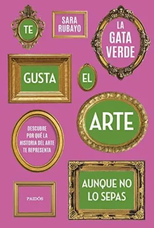TE GUSTA EL ARTE AUNQUE NO LO SEPAS. DESCUBRE POR QUÉ LA HISTORIA DEL ARTE TE REPRESENTA