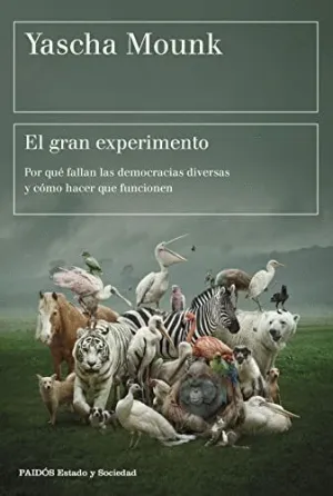 EL GRAN EXPERIMENTO. POR QUÉ FALLAN LAS DEMOCRACIAS DIVERSAS Y CÓMO HACER QUE FUNCIONEN