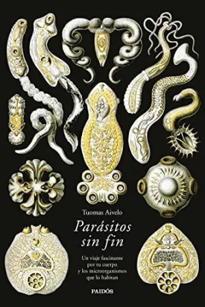 PARÁSITOS SIN FIN. UN VIAJE FASCINANTE POR TU CUERPO Y LOS MICROORGANISMOS QUE LO HABITAN PARÁSITOS SIN FIN. UN VIAJE FASCINANTE POR TU CUERPO Y LOS MICROORGANISMOS QUE LO HABITAN