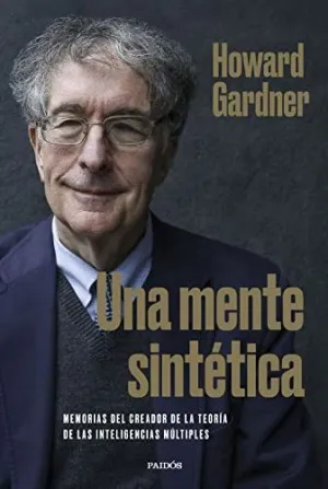UNA MENTE SINTÉTICA. MEMORIAS DEL CREADOR DE LA TEORÍA DE LAS INTELIGENCIAS MÚLTIPLES
