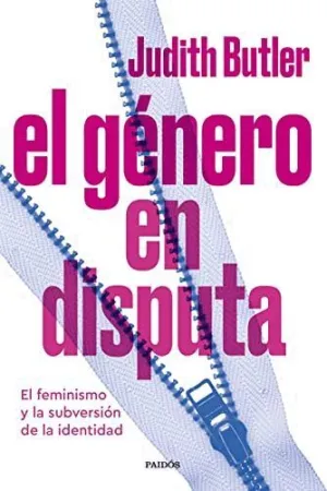 EL GÉNERO EN DISPUTA. EL FEMINISMO Y LA SUBVERSIÓN DE LA IDENTIDAD