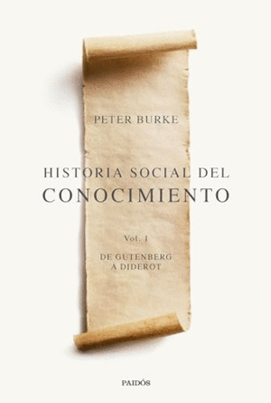 HISTORIA SOCIAL DEL CONOCIMIENTO VOL. I: DE GUTENBERG A DIDEROT