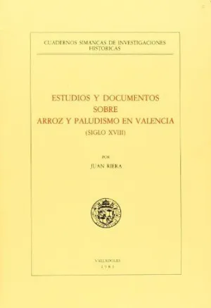 ESTUDIOS Y DOCUMENTOS SOBRE ARROZ Y PALUDISMO EN VALENCIA (SIGLO XVIII)