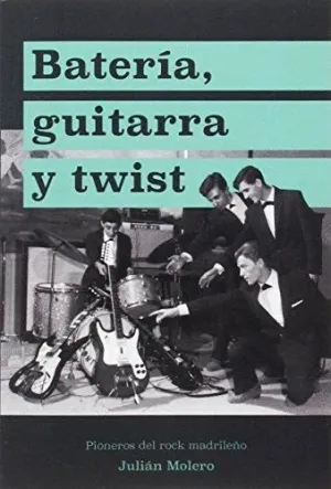 GUITARRA, BATERÍA Y TWIST : PIONEROS DEL ROCK MADRILEÑO