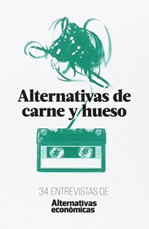 ALTERNATIVAS DE CARNE Y HUESO: 34 ENTREVISTAS DE ALTERNATIVAS ECONÓMICAS