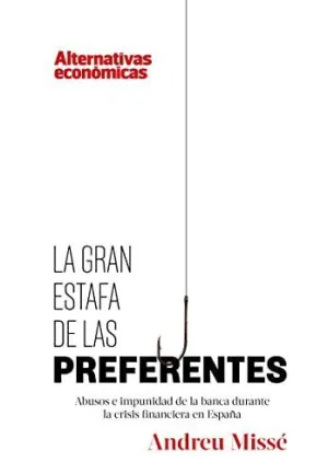 LA GRAN ESTAFA DE LAS PREFERENTES: ABUSOS E IMPUNIDAD DE LA BANCA DURANTE LA CRISIS FINANCIERA EN ES