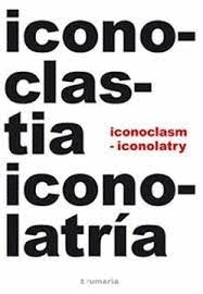 ICONOCLASTIA - ICONOLATRIA / ICONOCLASM - ICONOCLATRY