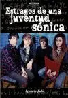 ESTRAGOS DE UNA JUVENTUD SONICA