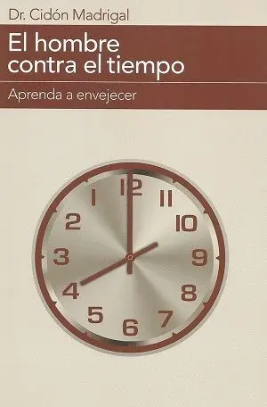 EL HOMBRE CONTRA EL TIEMPO: APRENDA A ENVEJECER