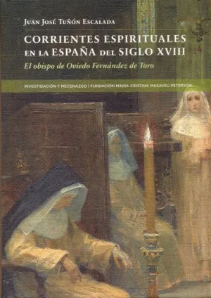 CORRIENTES ESPIRITUALES EN LA ESPAÑA DEL SIGLO XVIII: EL OBISPO DE OVIEDO FERNÁNDEZ DE TORO CORRIENTES ESPIRITUALES EN LA ESPAÑA DEL SIGLO XVIII: EL OBISPO DE OVIEDO FERNÁNDEZ DE TORO