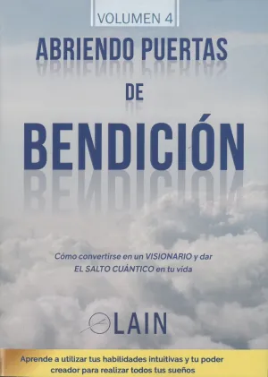 ABRIENDO PUERTAS DE BENDICIÓN VOL. 4: CÓMO CONVERTIRSE EN UN VISIONARIO Y DAR EL SALTO CUÁNTICO EN T