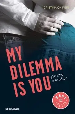 MY DILEMMA IS YOU: ¿TE AMO O TE ODIO? MY DILEMMA IS YOU: ¿TE AMO O TE ODIO?