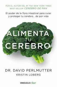 ALIMENTA TU CEREBRO : EL PODER DE LA FLORA INTESTINAL PARA CURAR Y PROTEGER TU CEREBRO-- : DE POR VI ALIMENTA TU CEREBRO : EL PODER DE LA FLORA INTESTINAL PARA CURAR Y PROTEGER TU CEREBRO-- : DE POR VI