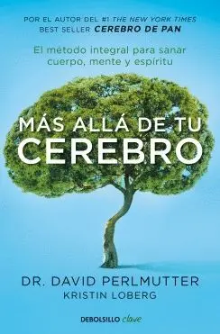 MÁS ALLÁ DE TU CEREBRO: EL MÉTODO INTEGRAL PARA SANAR CUERPO, MENTE Y ESPÍRITU