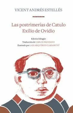 LAS POSTRIMERÍAS DE CATULO . EXILIO DE OVIDIO (EDICIÓN BILINGÜE)