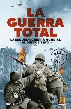 LA GUERRA TOTAL. LA SEGUNDA GUERRA MUNDIAL AL DESCUBIERTO