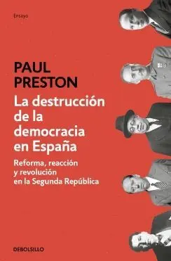 La Destruccion de la Democracia en España: Reforma, Reacción y Revolución en la Segunda República