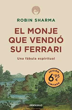 EL MONJE QUE VENDIO SU FERRARI: UNA FABULA ESPIRITUAL EL MONJE QUE VENDIO SU FERRARI: UNA FABULA ESPIRITUAL