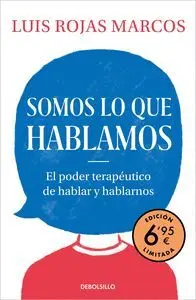 SOMOS LO QUE HABLAMOS. EL PODER TERAPEUTICO DE HABLAR Y HABLARNOS