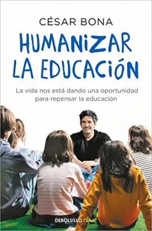 HUMANIZAR LA EDUCACION. LA VIDA NOS ESTA DANDO UNA OPORTUNIDAD PARA REPENSAR LA EDUCACION