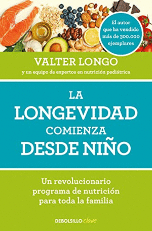 LA LONGEVIDAD COMIENZA DESDE NIÑO. UN REVOLUCIONARIO PROGRAMA DE NUTRICIÓN PARA TODA LA FAMILIA