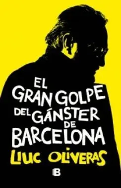 EL GRAN GOLPE DEL GÁNSTER DE BARCELONA EL GRAN GOLPE DEL GÁNSTER DE BARCELONA