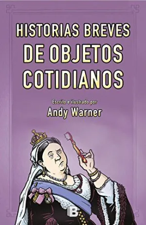 HISTORIAS BREVES DE LOS OBJETOS COTIDIANOS HISTORIAS BREVES DE LOS OBJETOS COTIDIANOS