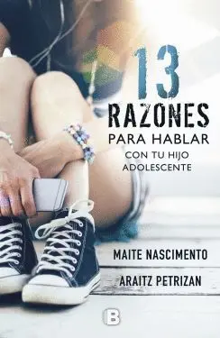 13 RAZONES PARA HABLAR CON TU HIJO ADOLESCENTE 13 RAZONES PARA HABLAR CON TU HIJO ADOLESCENTE