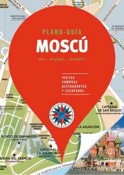 MOSCÚ: PLANO GUÍA (VISITAS, COMPRAS, RESTAURANTES Y ESCAPADAS)