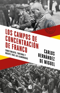 LOS CAMPOS DE CONCENTRACION DE FRANCO: SOMETIMIENTO, TORTURAS Y MUERTE TRAS LAS ALAMBRADAS