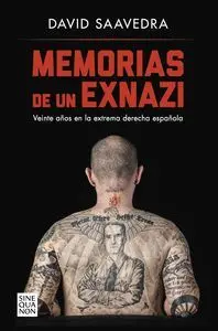 MEMORIAS DE UN EXNAZI. VEINTE AÑOS EN LA EXTREMA DERECHA ESPAÑOLA MEMORIAS DE UN EXNAZI. VEINTE AÑOS EN LA EXTREMA DERECHA ESPAÑOLA