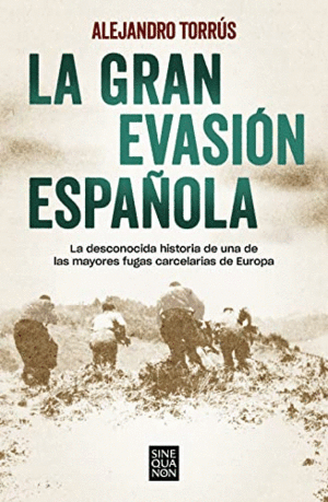LA GRAN EVASION ESPAÑOLA: LA DESCONOCIDA HISTORIA DE UNA DE LAS MAYORES FUGAS CARCELARIAS DE EUROPA