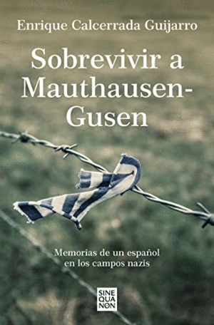 SOBREVIVIR A MAUTHAUSEN-GUSEN. MEMORIAS DE UN ESPAÑOL EN LOS CAMPOS NAZIS