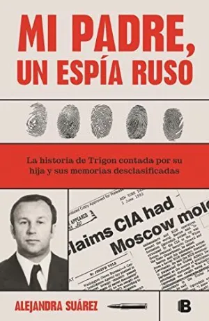 MI PADRE, UN ESPIA RUSO. LA HISTORIA DE TRIGON CONTADA POR SU HIJA Y SUS MEMORIAS DESCLASIFICADAS MI PADRE, UN ESPIA RUSO. LA HISTORIA DE TRIGON CONTADA POR SU HIJA Y SUS MEMORIAS DESCLASIFICADAS