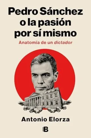 PEDRO SÁNCHEZ O LA PASIÓN POR SÍ MISMO