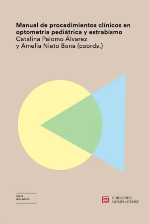 MANUAL DE PROCEDIMIENTOS CLÍNICOS EN OPTOMETRÍA PEDIÁTRICA Y ESTRABISMO MANUAL DE PROCEDIMIENTOS CLÍNICOS EN OPTOMETRÍA PEDIÁTRICA Y ESTRABISMO