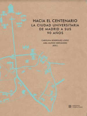 HACIA EL CENTENARIO: LA CIUDAD UNIVERSITARIA DE MADRID A SUS 90 AÑOS