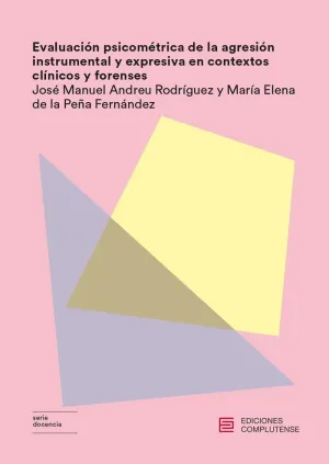 EVALUACIÓN PSICOMÉTRICA DE LA AGRESIÓN INSTRUMENTRAL Y EXPRESIVA EN CONTEXTOS CLINICOS Y FORENSES EVALUACIÓN PSICOMÉTRICA DE LA AGRESIÓN INSTRUMENTRAL Y EXPRESIVA EN CONTEXTOS CLINICOS Y FORENSES