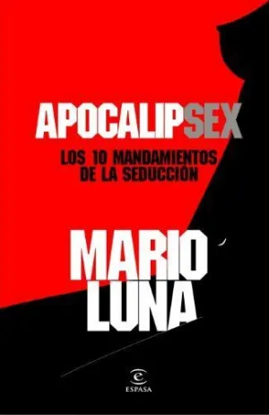 APOCALIPSEX: LOS 10 MANDAMIENTOS DE LA SEDUCCION APOCALIPSEX: LOS 10 MANDAMIENTOS DE LA SEDUCCION