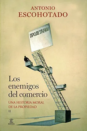 LOS ENEMIGOS DEL COMERCIO: UNA HISTORIA MORAL DE LA PROPIEDAD II