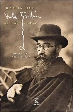 RAMON DEL VALLE-INCLAN: GENIAL, ANTIGUO Y MODERNO