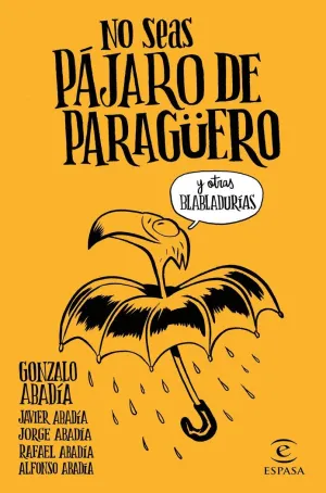 NO SEAS PÁJARO DE PARAGÜERO Y OTRAS BLABLADURÍAS