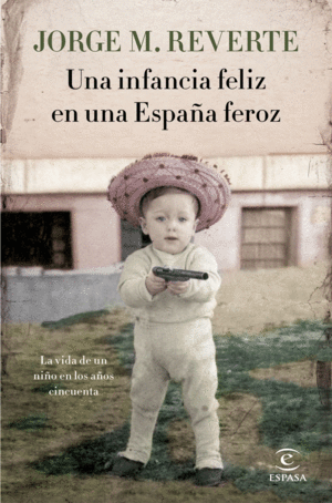 UNA INFANCIA FELIZ EN UNA ESPAÑA FEROZ: LA VIDA DE UN NIÑO EN LOS AÑOS CINCUENTA