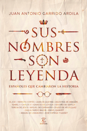 SUS NOMBRES SON LEYENDA: ESPAÑOLES QUE CAMBIARON LA HISTORIA