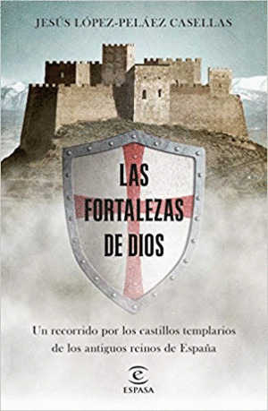 LAS FORTALEZAS DE DIOS: UN RECORRIDO POR LOS CASTILLOS TEMPLARIOS DE LOS ANTIGUOS REINOS DE ESPAÑA