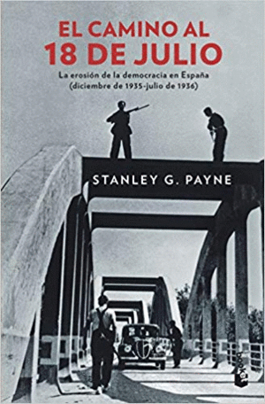 EL CAMINO AL 18 DE JULIO: LA EROSIÓN DE LA DEMOCRÁCIA EN ESPAÑA (DICIEMBRE DE 1935-JULIO DE 1936)