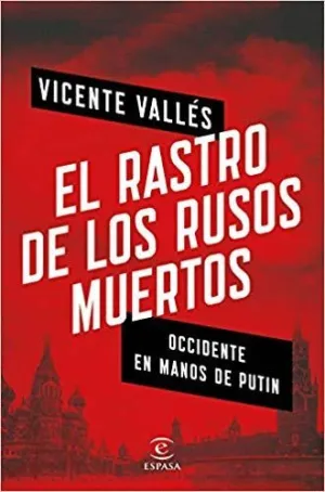 EL RASTRO DE LOS RUSOS MUERTOS: OCCIDENTE EN MANOS DE PUTIN