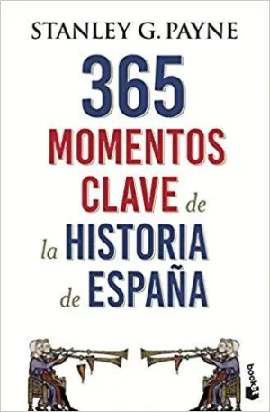 365 MOMENTOS CLAVE DE LA HISTORIA DE ESPAÑA 365 MOMENTOS CLAVE DE LA HISTORIA DE ESPAÑA
