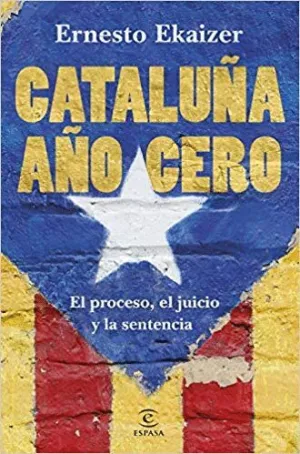 CATALUÑA AÑO CERO: EL PROCESO, EL JUICIO Y LA SENTENCIA