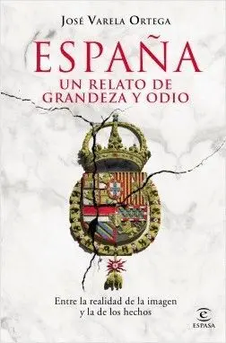 ESPAÑA. UN RELATO DE GRANDEZA Y ODIO. ENTRE LA REALIDAD DE LA IMAGEN Y LA DE LOS HECHOS